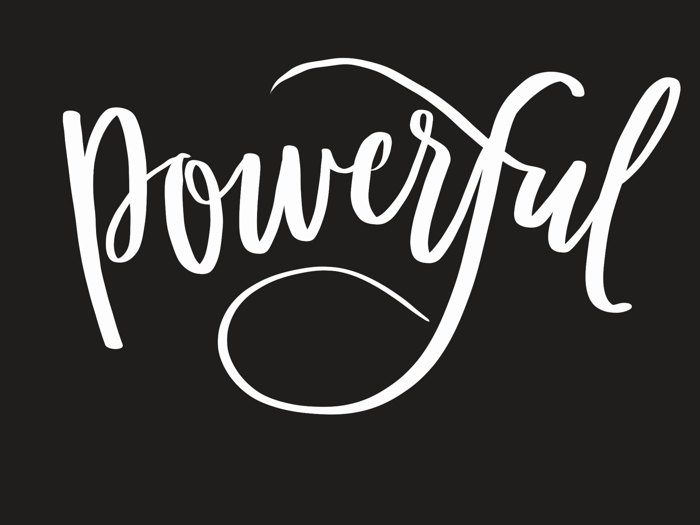 Powerful in white brush script on black